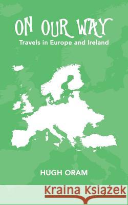 On Our Way: Travels in Europe and Ireland Hugh Oram 9781490778679 Trafford Publishing - książka