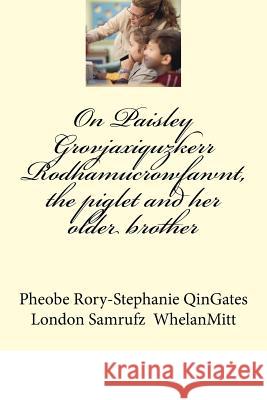 On Paisley Grovjaxiquzkerr Rodhamucrowfawnt, the piglet and her older brother Whelanmitt, London Samrufz 9781974127641 Createspace Independent Publishing Platform - książka