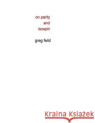 On Parity and Isospin Greg Feild 9781545239827 Createspace Independent Publishing Platform - książka