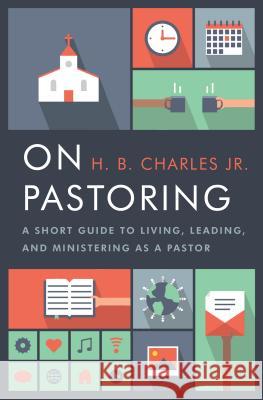 On Pastoring: A Short Guide to Living, Leading, and Ministering as a Pastor H. B. Charle 9780802414601 Moody Publishers - książka