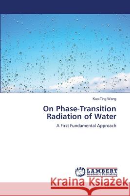 On Phase-Transition Radiation of Water Kuo-Ting Wang 9783659205149 LAP Lambert Academic Publishing - książka