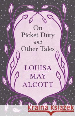 On Picket Duty, and Other Tales Louisa May Alcott 9781528714235 Read & Co. Books - książka