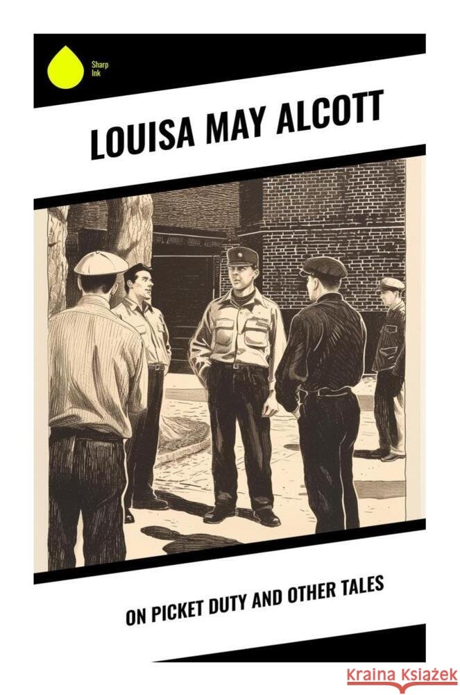 On Picket Duty and Other Tales Alcott, Louisa May 9788028339890 Sharp Ink - książka