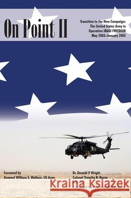 On Point II: Transition to the New Campaign: The United States Army in Operation Iraqi Freedom, May 2003-January 2005 Donald P Wright 9781839310621 www.Militarybookshop.Co.UK - książka