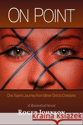 On Point: One Team's Journey from Miner Girls to Cheetahs Roger Johnson 9781736436806 Rjhoops14 - książka