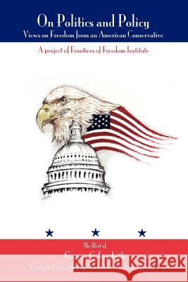 On Politics and Policy: Views on Freedom from an American Conservative Landrith, George C. 9780595335718 iUniverse - książka