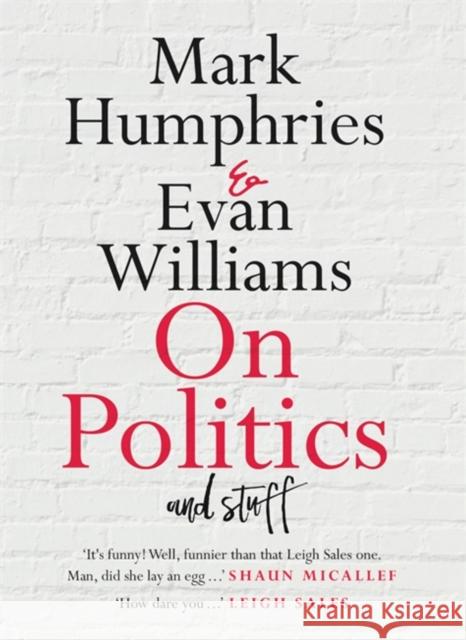 On Politics and Stuff Mark Humphries 9780733646560 Hachette Australia - książka