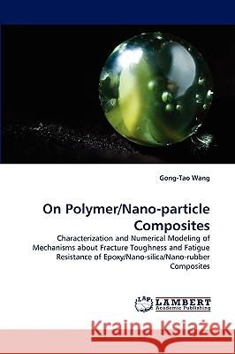 On Polymer/Nano-Particle Composites Gong-Tao Wang 9783838374550 LAP Lambert Academic Publishing - książka
