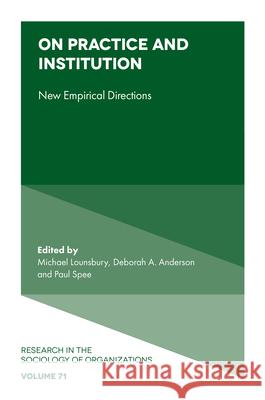 On Practice and Institution: New Empirical Directions Michael Lounsbury (University of Alberta, Canada), Deborah A. Anderson (University of Oxford, USA), Paul Spee (Universit 9781800434172 Emerald Publishing Limited - książka