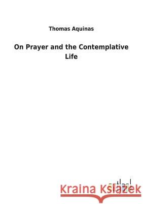 On Prayer and the Contemplative Life Thomas Aquinas 9783732629039 Salzwasser-Verlag Gmbh - książka