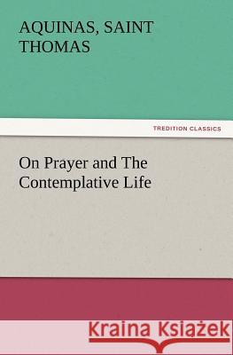 On Prayer and The Contemplative Life Aquinas Saint Thomas 9783847241102 Tredition Classics - książka