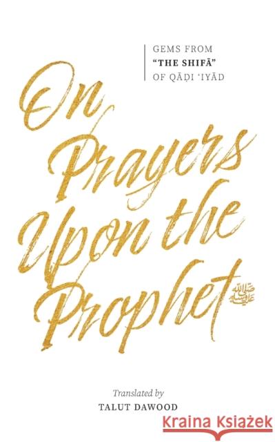 On Prayers Upon the Prophet Qadi 'iyad B Talut Dawood 9781952306105 Imam Ghazali Publishing - książka