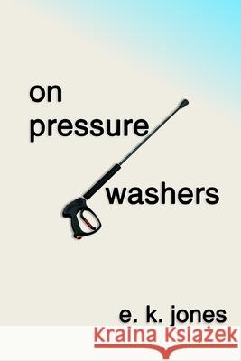 On Pressure Washers E. K. Jones 9781979031080 Createspace Independent Publishing Platform - książka