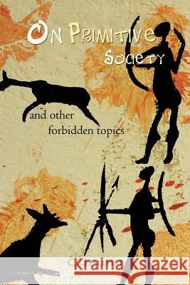 On Primitive Society: And Other Forbidden Topics Hallpike, C. R. 9781456783785 Authorhouse - książka