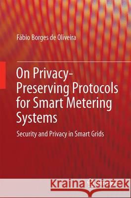 On Privacy-Preserving Protocols for Smart Metering Systems: Security and Privacy in Smart Grids Borges de Oliveira, Fábio 9783319407173 Springer - książka