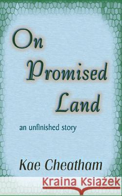 On Promised Land: an unfinished story Cheatham, Kae 9780971428799 Kaios Books - książka