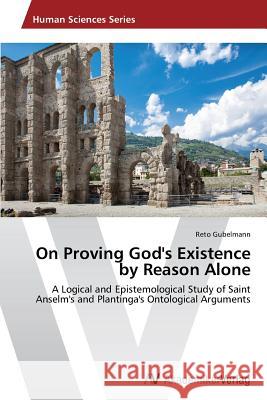 On Proving God's Existence by Reason Alone Gubelmann Reto 9783639496901 AV Akademikerverlag - książka