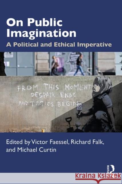 On Public Imagination: A Political and Ethical Imperative Victor A. Faessel Richard Falk Michael Curtin 9780367360610 Routledge - książka