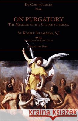 On Purgatory: The Members of the Church Suffering St Robert Bellarmine, Ryan Grant 9781953746610 Mediatrix Press - książka