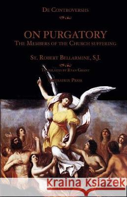 On Purgatory: The Members of the Church Suffering St Robert Bellarmin Ryan Grant 9781976108679 Createspace Independent Publishing Platform - książka