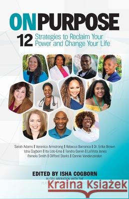 On Purpose: 12 Strategies to Reclaim Your Power and Change Your Life Sarah R. Adams Veronica Armstrong Rebecca Barranca 9781733272117 Epiphany Institute - książka