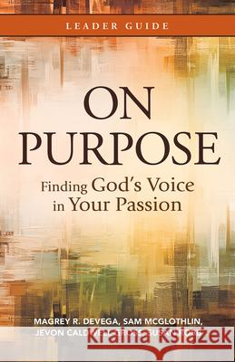 On Purpose Leader Guide: Finding God\'s Voice in Your Passion Magrey Devega Sam McGlothlin Jevon Caldwell-Gross 9781791029715 Abingdon Press - książka