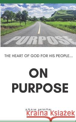 On Purpose: The Heart of God for His People Adam Mixon 9781798123195 Independently Published - książka