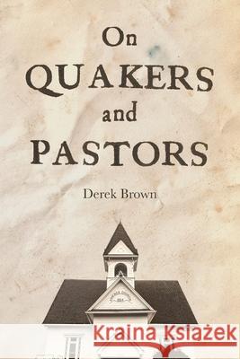 On Quakers and Pastors Derek Brown 9781594980626 Barclay Press - książka