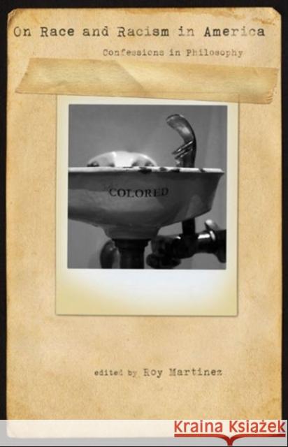 On Race and Racism in America : Confessions in Philosophy Roy Martinez 9780271036397 Pennsylvania State University Press - książka