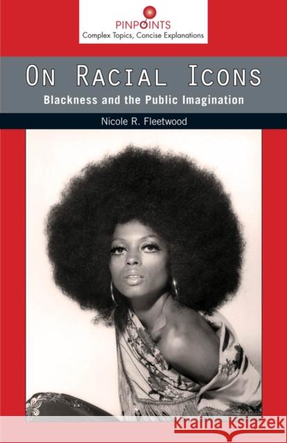 On Racial Icons: Blackness and the Public Imagination Nicole R. Fleetwood 9780813565156 Rutgers University Press - książka