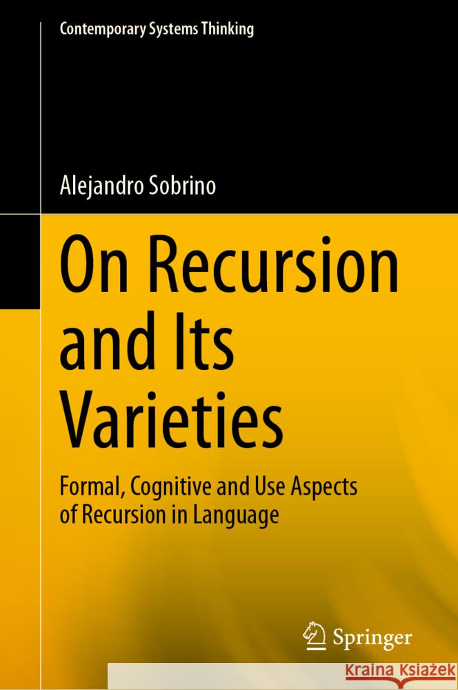 On Recursion and Its Varieties: Formal, Cognitive and Use Aspects of Recursion in Language Alejandro Sobrino 9783031874246 Springer International Publishing AG - książka