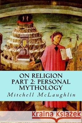 On Religion: Part 2: Personal Mythology Mitchell McLaughlin 9781541263611 Createspace Independent Publishing Platform - książka
