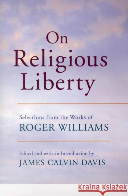 On Religious Liberty: Selections from the Works of Roger Williams Williams, Roger 9780674026858 Belknap Press - książka