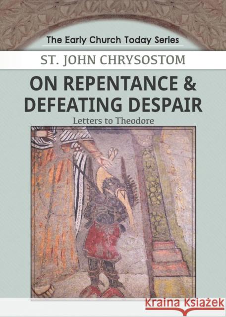 On Repentance & Defeating Despair: Letters to Theodore John Chrysostom, John Habib 9781939972200 St. Mary & St. Moses Abbey - książka