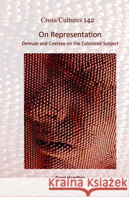 On Representation: Deleuze and Coetzee on the Colonized Subject Grant Hamilton 9789042034129 Rodopi - książka