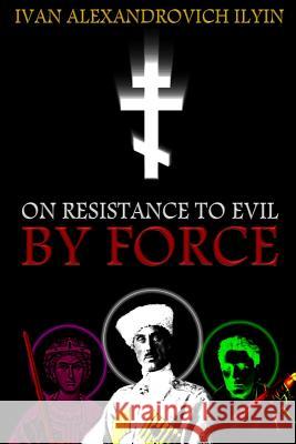 On Resistance to Evil by Force Ivan Ilyin K. Benois 9781726472043 Createspace Independent Publishing Platform - książka