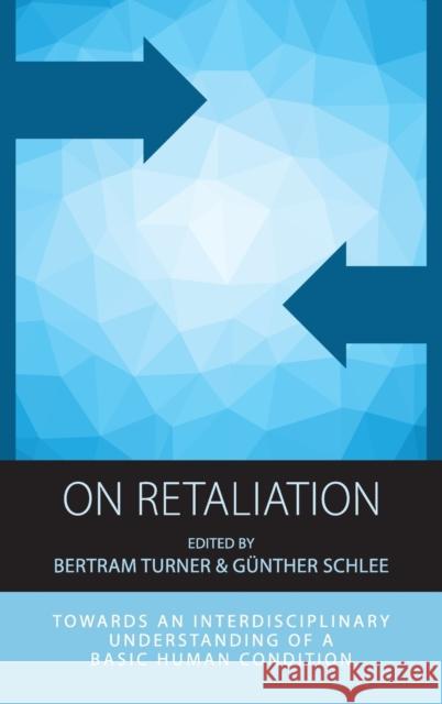 On Retaliation: Towards an Interdisciplinary Understanding of a Basic Human Condition Bertram Turner G. Schlee 9781785334184 Berghahn Books - książka