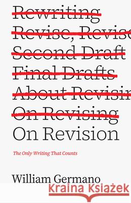 On Revision: The Only Writing That Counts William Germano 9780226410654 University of Chicago Press - książka