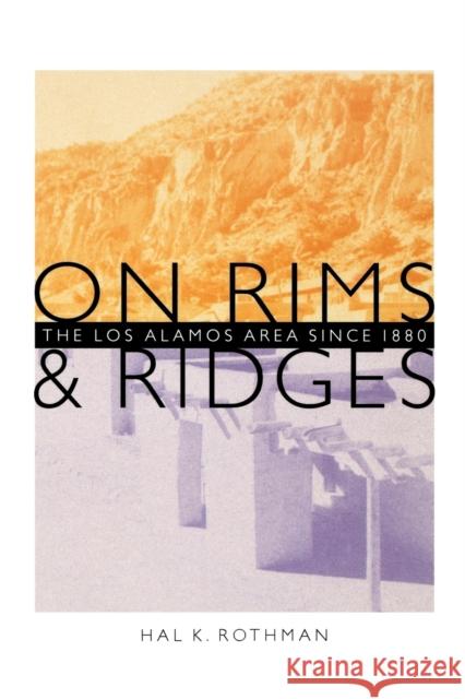 On Rims and Ridges: The Los Alamos Area Since 1880 Rothman, Hal 9780803289666 University of Nebraska Press - książka