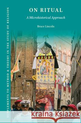 On Ritual: A Microhistorical Approach Bruce Lincoln 9789004723924 Brill - książka