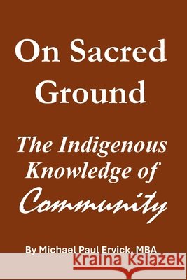 On Sacred Ground: The Indigenous Knowledge of Community Ervick Mba, Michael Paul 9798249752866 Independently Published - książka