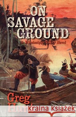 On Savage Ground Greg Hunt 9781432891398 Cengage Learning, Inc - książka