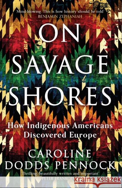 On Savage Shores: How Indigenous Americans Discovered Europe Caroline Dodds Pennock 9781474616904 Orion Publishing Co - książka