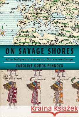 On Savage Shores: How Indigenous Americans Discovered Europe Caroline Dodds Pennock 9781524749262 Knopf Publishing Group - książka