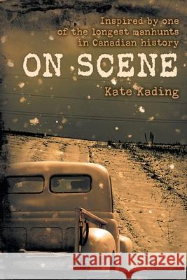 On Scene: Inspired by one of the longest manhunts in Canadian history Kate Kading 9781039107052 FriesenPress - książka