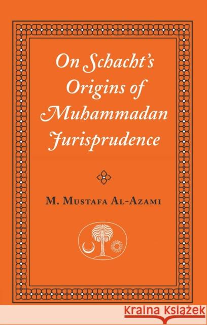 On Schacht's Origins of Muhammadan Jurisprudence Muhammad Mustafa Azami 9780946621460 The Islamic Texts Society - książka