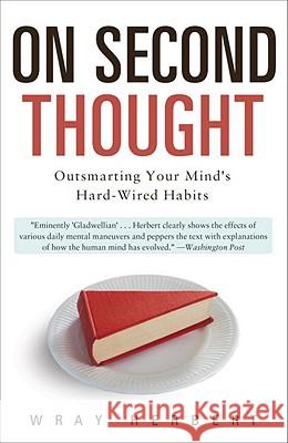 On Second Thought: Outsmarting Your Mind's Hard-Wired Habits Wray Herbert 9780307461643 Broadway Books - książka