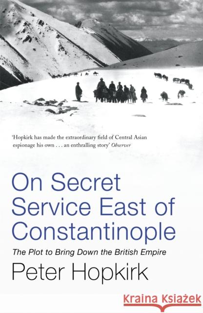 On Secret Service East of Constantinople: The Plot to Bring Down the British Empire Peter Hopkirk 9780719564512 John Murray Press - książka