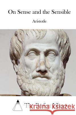 On Sense and the Sensible Aristotle                                The Perfect Library 9781515033622 Createspace - książka