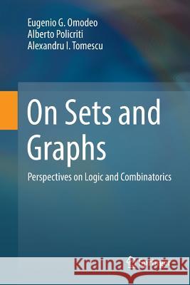 On Sets and Graphs: Perspectives on Logic and Combinatorics Omodeo, Eugenio G. 9783319855363 Springer - książka